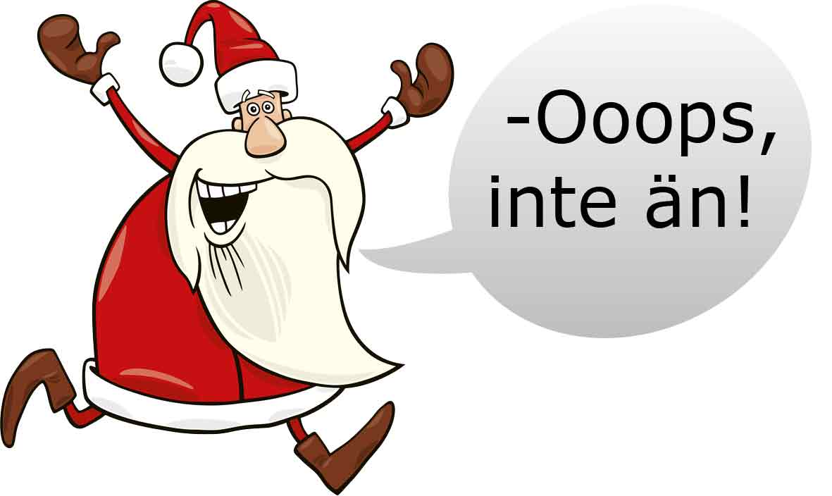 -Oooops, inte än!